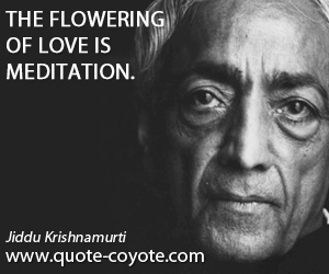 Flowering quotes - The flowering of love is meditation.