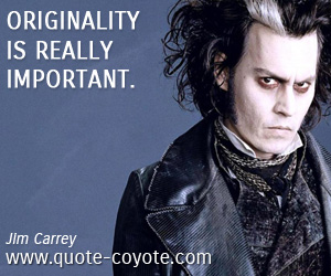  quotes - Originality is really important. 
