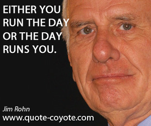 Run quotes - Either you run the day or the day runs you.