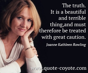 Treat quotes - The truth. It is a beautiful and terrible thing, and must therefore be treated with great caution.