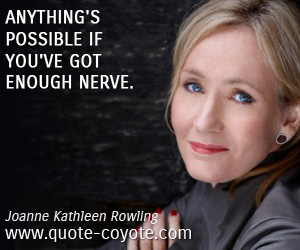  quotes - Anything's possible if you've got enough nerve.