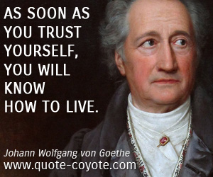 Know quotes - As soon as you trust yourself, you will know how to live.