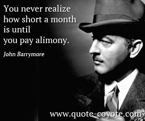 quotes - You never realize how short a month is until you pay alimony.