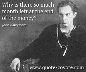 Brainy quotes - Why is there so much month left at the end of the money?