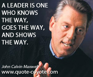 Way quotes - A leader is one who knows the way, goes the way, and shows the way.