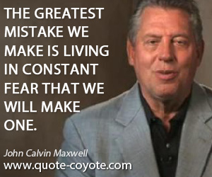  quotes - The greatest mistake we make is living in constant fear that we will make one.