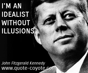  quotes - I'm an idealist without illusions.