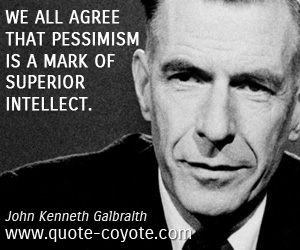  quotes - We all agree that pessimism is a mark of superior intellect.