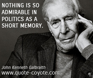 Admiration quotes - Nothing is so admirable in politics as a short memory.