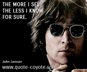  quotes - The more I see the less I know for sure. 