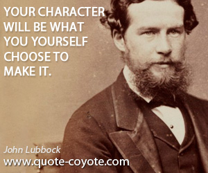  quotes - Your character will be what you yourself choose to make it.