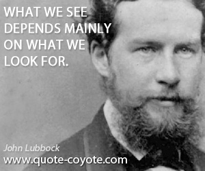 Depends quotes - What we see depends mainly on what we look for.