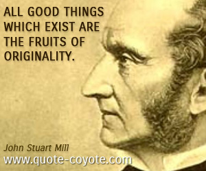  quotes - All good things which exist are the fruits of originality.