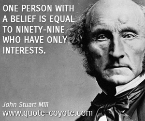 Wisdom quotes - One person with a belief is equal to ninety-nine who have only interests.
