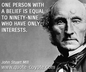 Belief quotes - One person with a belief is equal to ninety-nine who have only interests.