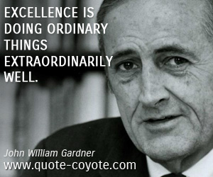 Extraordinarily quotes - Excellence is doing ordinary things extraordinarily well.