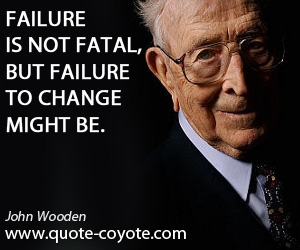  quotes - Failure is not fatal, but failure to change might be.