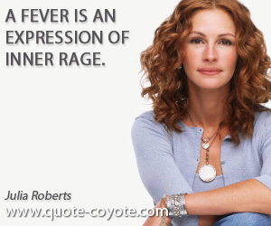 Rage quotes - A fever is an expression of inner rage.