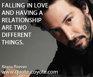 Different quotes - Falling in love and having a relationship are two different things.
