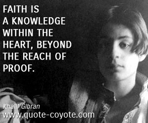 Proof quotes - Faith is a knowledge within the heart, beyond the reach of proof.