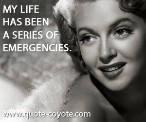 Emergencies quotes - My life has been a series of emergencies.