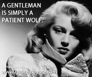 Gentleman quotes - A gentleman is simply a patient wolf.