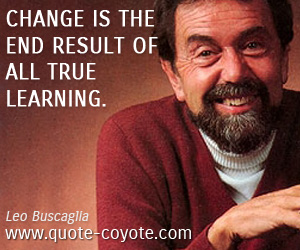 Result quotes - Change is the end result of all true learning.