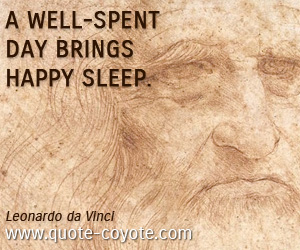  quotes - A well-spent day brings happy sleep.