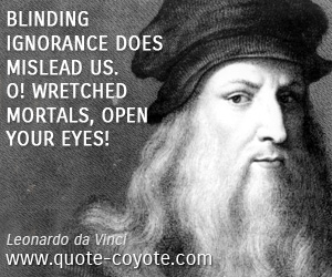 Ignorance quotes - Blinding ignorance does mislead us. O! Wretched mortals, open your eyes!