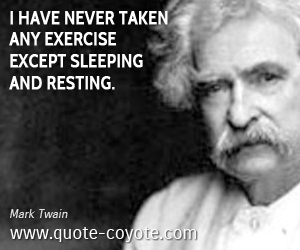  quotes - I have never taken any exercise except sleeping and resting.