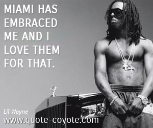  quotes - Miami has embraced me and I love them for that.