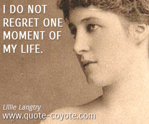 Regret quotes - I do not regret one moment of my life.