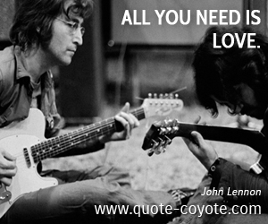  quotes - All you need is love. 