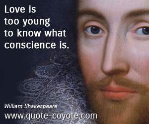  quotes - Love is too young to know what conscience is. 