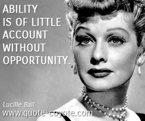 Ability quotes - Ability is of little account without opportunity.