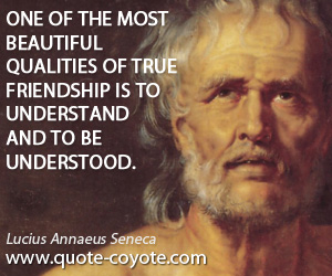 Understood quotes - One of the most beautiful qualities of true friendship is to understand and to be understood.