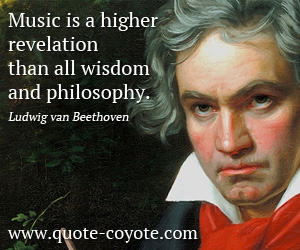 Wisdom quotes - Music is a higher revelation than all wisdom and philosophy.