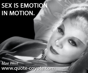 Motion quotes - Sex is emotion in motion.