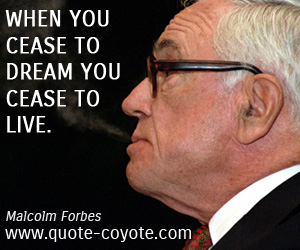  quotes - When you cease to dream you cease to live.