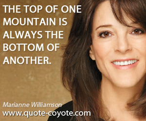 Mountain quotes - The top of one mountain is always the bottom of another.