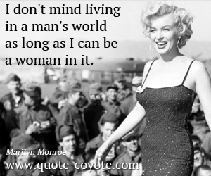 Mind quotes - I don't mind living in a man's world as long as I can be a woman in it.