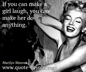 Laugh quotes - If you can make a girl laugh, you can make her do anything