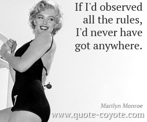  quotes - If I'd observed all the rules, I'd never have got anywhere. 