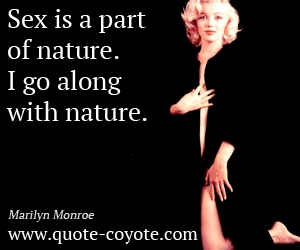 Fun quotes - Sex is a part of nature. I go along with nature. 