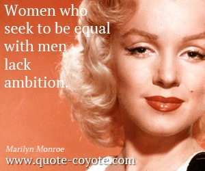 Ambition quotes - Women who seek to be equal with men lack ambition.