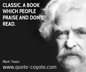  quotes - Classic. A book which people praise and don't read.