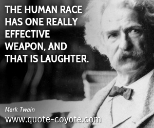Laugh quotes - The human race has one really effective weapon, and that is laughter.