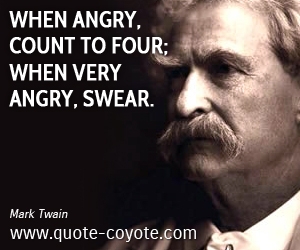  quotes - When angry, count to four; when very angry, swear.