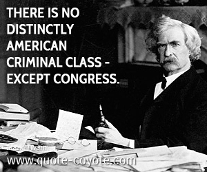  quotes - There is no distinctly American criminal class - except Congress.