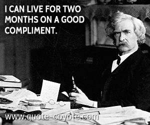 Live quotes - I can live for two months on a good compliment.